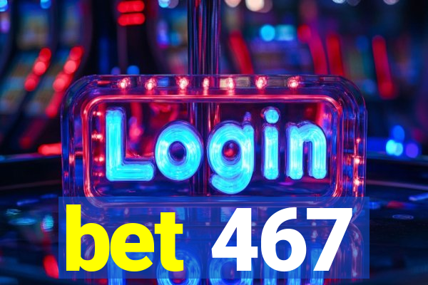 bet 467